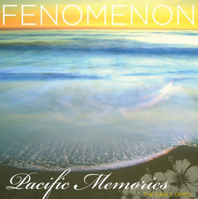 Fenomenon / Pacific Memories: The Early Tapes (2LP Coloured) Pre Order 26/06/2026